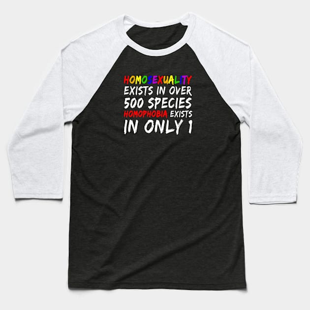 Homosexuality Exists In Over 500 Species Homophobia Exists In Only 1 Baseball T-Shirt by egcreations